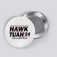 Hawk Tush Spit On That Thing Presidential Candidate Parody Button