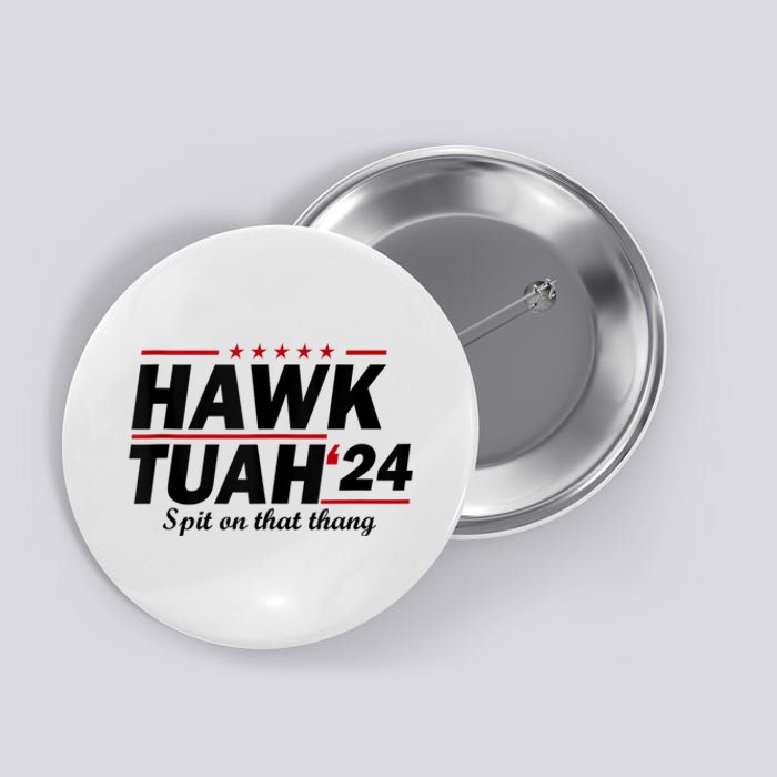 Hawk Tush Spit On That Thing Presidential Candidate Parody Button