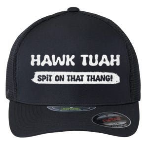 Hawk Tuah Spit On That Thang Hawk Thua Hawk Tua Funny Flexfit Unipanel Trucker Cap