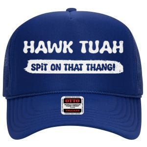 Hawk Tuah Spit On That Thang Hawk Thua Hawk Tua Funny High Crown Mesh Back Trucker Hat