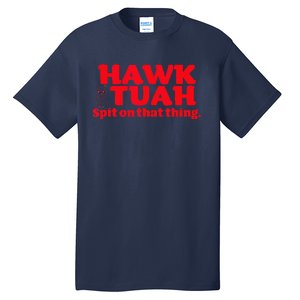 Hawk Tuah Spit On That Thang Hawk Thua Hawk Tua Tall T-Shirt