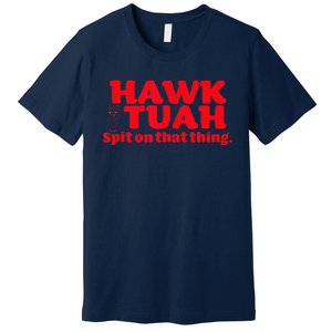 Hawk Tuah Spit On That Thang Hawk Thua Hawk Tua Premium T-Shirt