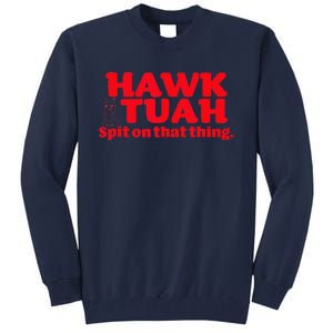 Hawk Tuah Spit On That Thang Hawk Thua Hawk Tua Tall Sweatshirt