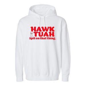 Hawk Tuah Spit On That Thang Hawk Thua Hawk Tua Garment-Dyed Fleece Hoodie