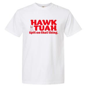 Hawk Tuah Spit On That Thang Hawk Thua Hawk Tua Garment-Dyed Heavyweight T-Shirt