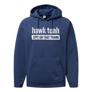 Hawk Tuah Spit On That Thang Hawk Thua Hawk Tua Tush Performance Fleece Hoodie