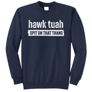 Hawk Tuah Spit On That Thang Hawk Thua Hawk Tua Tush Sweatshirt