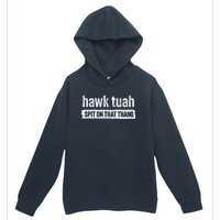 Hawk Tuah Spit On That Thang Hawk Thua Hawk Tua Tush Urban Pullover Hoodie