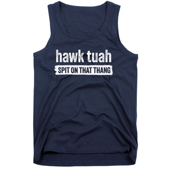 Hawk Tuah Spit On That Thang Hawk Thua Hawk Tua Tush Tank Top