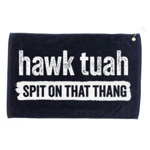 Hawk Tuah Spit On That Thang Hawk Thua Hawk Tua Tush Grommeted Golf Towel