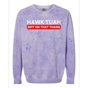 Hawk Tuah Spit On That Thang Hawk Thua Hawk Tua Colorblast Crewneck Sweatshirt