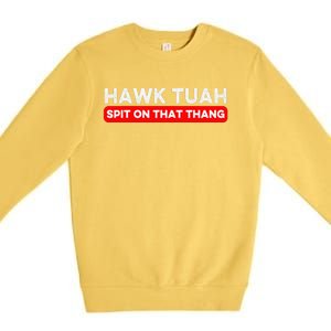 Hawk Tuah Spit On That Thang Hawk Thua Hawk Tua Premium Crewneck Sweatshirt