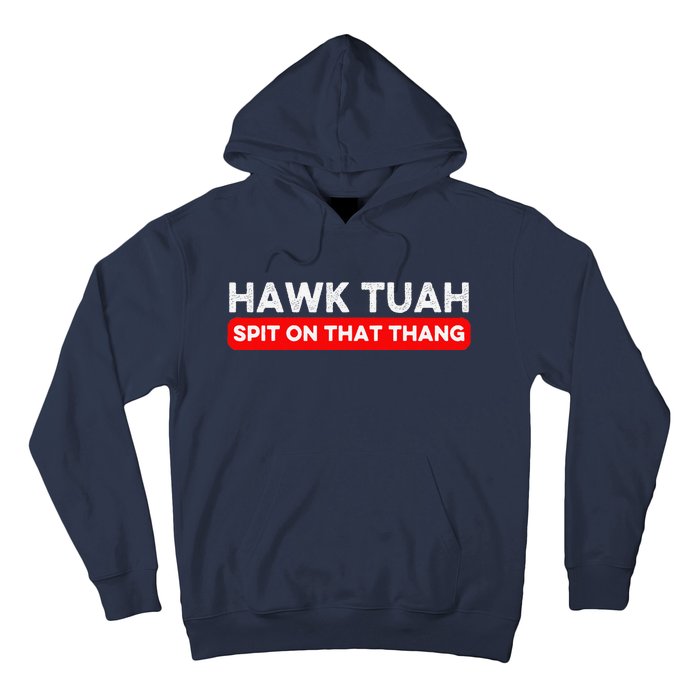 Hawk Tuah Spit On That Thang Hawk Thua Hawk Tua Hoodie