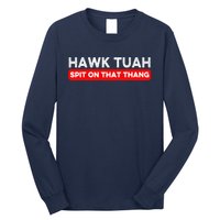 Hawk Tuah Spit On That Thang Hawk Thua Hawk Tua Long Sleeve Shirt