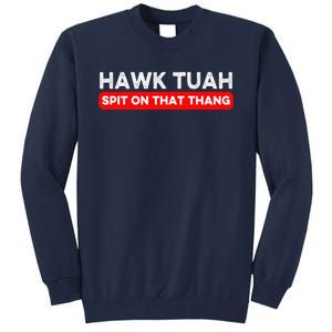 Hawk Tuah Spit On That Thang Hawk Thua Hawk Tua Tall Sweatshirt