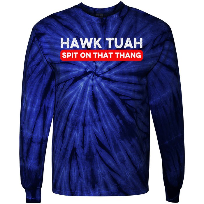 Hawk Tuah Spit On That Thang Hawk Thua Hawk Tua Tie-Dye Long Sleeve Shirt