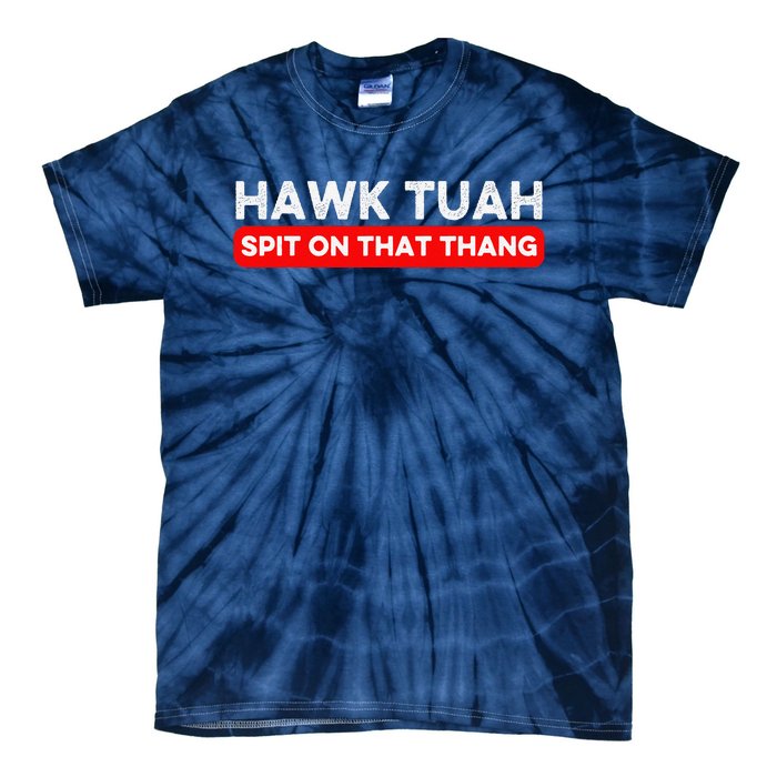 Hawk Tuah Spit On That Thang Hawk Thua Hawk Tua Tie-Dye T-Shirt