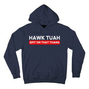 Hawk Tuah Spit On That Thang Hawk Thua Hawk Tua Tall Hoodie