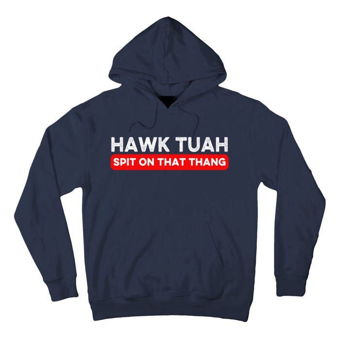 Hawk Tuah Spit On That Thang Hawk Thua Hawk Tua Tall Hoodie