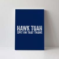 Hawk Tuah Spit On That Thang Hawk Tua Canvas