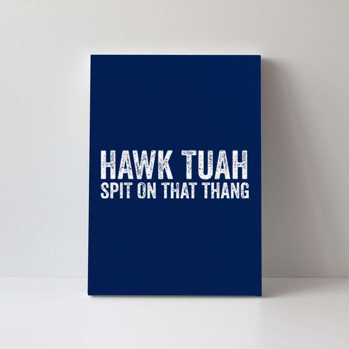 Hawk Tuah Spit On That Thang Hawk Tua Canvas