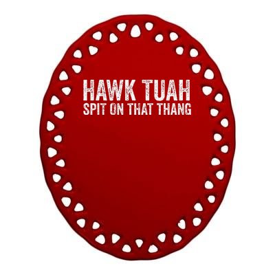 Hawk Tuah Spit On That Thang Hawk Tua Ceramic Oval Ornament