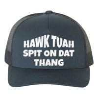 Hawk Tuah. Spit On Dat Thang. Yupoong Adult 5-Panel Trucker Hat