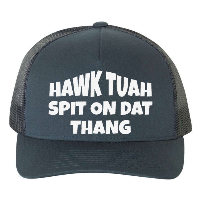 Hawk Tuah. Spit On Dat Thang. Yupoong Adult 5-Panel Trucker Hat