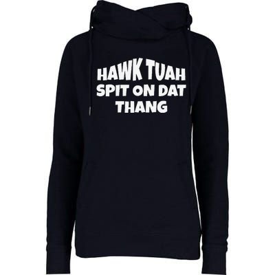 Hawk Tuah. Spit On Dat Thang. Womens Funnel Neck Pullover Hood