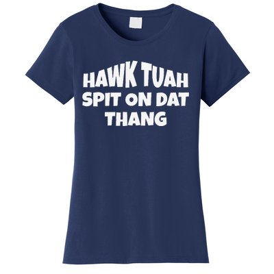 Hawk Tuah. Spit On Dat Thang. Women's T-Shirt