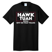 Hawk Tush Spit On That Thing Presidential Candidate Tall T-Shirt