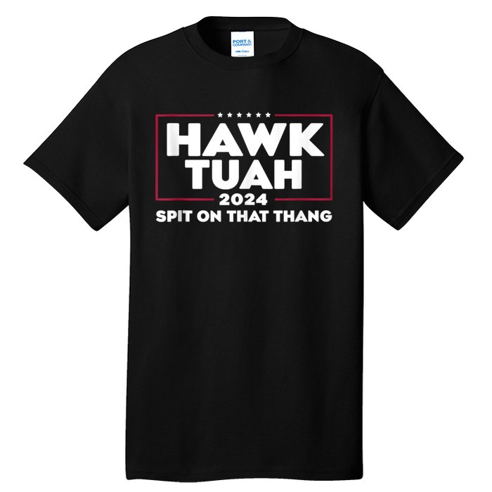 Hawk Tush Spit On That Thing Presidential Candidate Tall T-Shirt