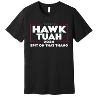 Hawk Tush Spit On That Thing Presidential Candidate Premium T-Shirt