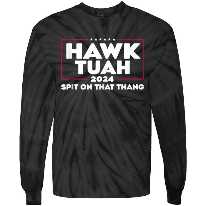 Hawk Tush Spit On That Thing Presidential Candidate Tie-Dye Long Sleeve Shirt