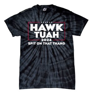 Hawk Tush Spit On That Thing Presidential Candidate Tie-Dye T-Shirt