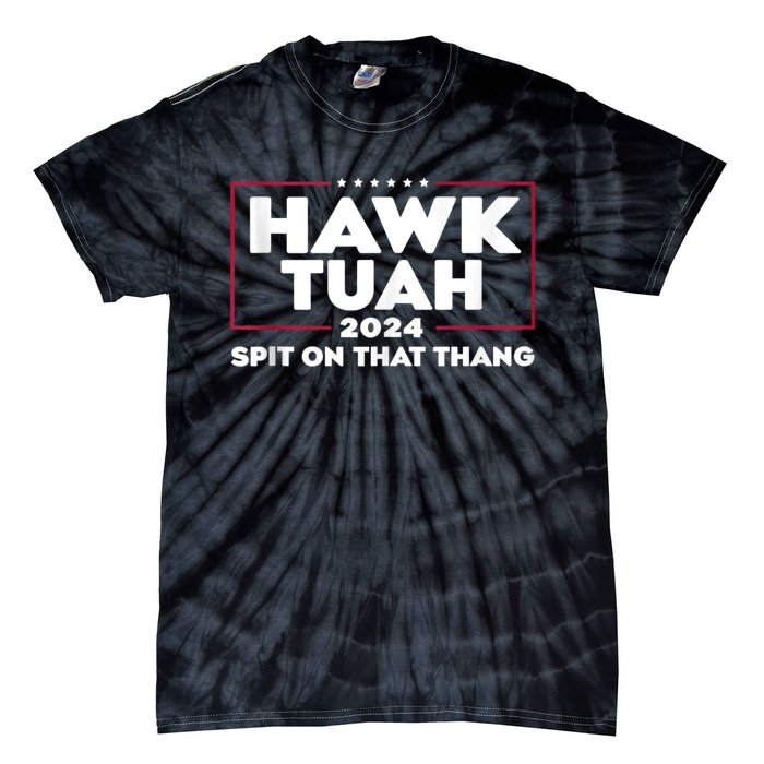 Hawk Tush Spit On That Thing Presidential Candidate Tie-Dye T-Shirt