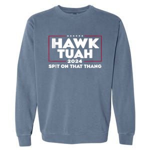 Hawk Tush Spit On That Thing Presidential Candidate Garment-Dyed Sweatshirt