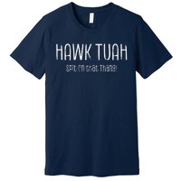 Hawk Tuah Spit On That Thang Hawk Tush Hawk Thua Hawk Tua Premium T-Shirt