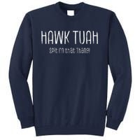 Hawk Tuah Spit On That Thang Hawk Tush Hawk Thua Hawk Tua Tall Sweatshirt