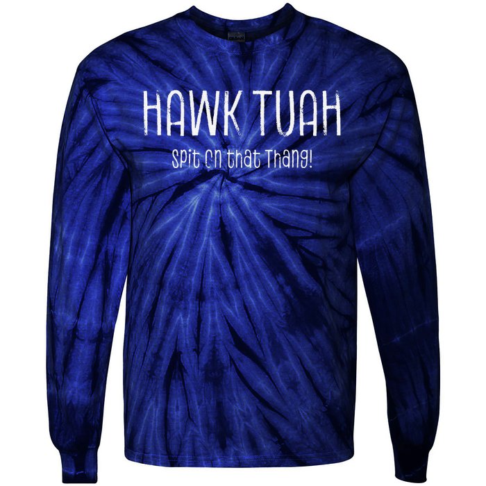 Hawk Tuah Spit On That Thang Hawk Tush Hawk Thua Hawk Tua Tie-Dye Long Sleeve Shirt