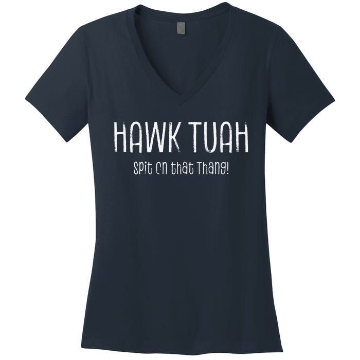 Hawk Tuah Spit On That Thang Hawk Tush Hawk Thua Hawk Tua Women's V-Neck T-Shirt