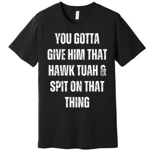 Hawk Tuah Spit On That Thing Premium T-Shirt