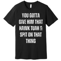 Hawk Tuah Spit On That Thing Premium T-Shirt