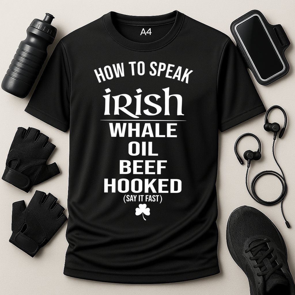How To Speak Irish Whale Oil Beef Hooked Funny St Patrick's Day Performance Shirt