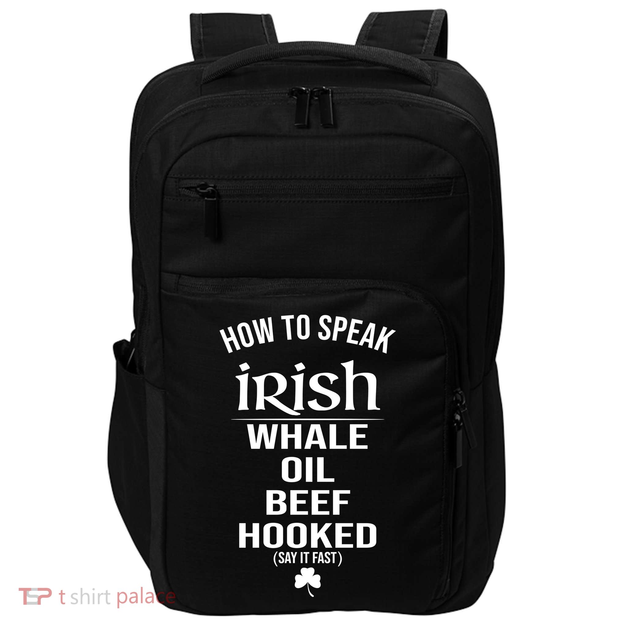 How To Speak Irish Whale Oil Beef Hooked Funny St Patrick's Day Impact Tech Backpack