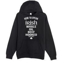 How To Speak Irish Whale Oil Beef Hooked Funny St Patrick's Day Premium Pullover Hoodie