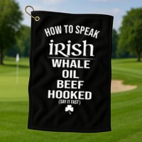 How To Speak Irish Whale Oil Beef Hooked Funny St Patrick's Day Golf Towel