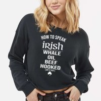 How To Speak Irish Whale Oil Beef Hooked Funny St Patrick's Day Cropped Pullover Crew