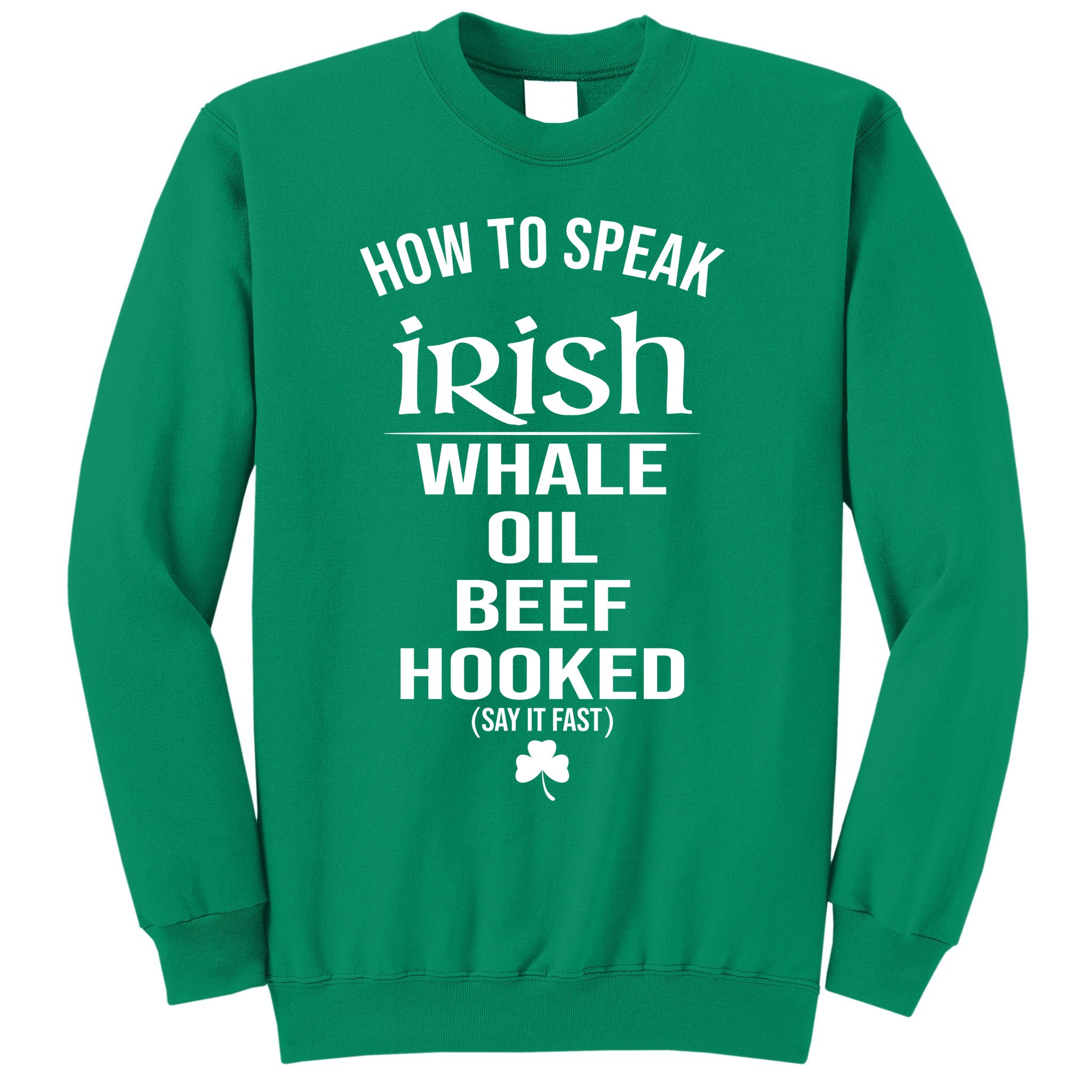 How To Speak Irish Whale Oil Beef Hooked Funny St Patrick's Day Sweatshirt