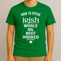 How To Speak Irish Whale Oil Beef Hooked Funny St Patrick's Day T-Shirt